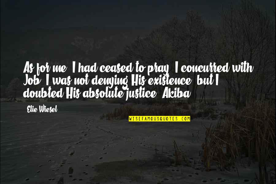 Reverentially In A Sentence Quotes By Elie Wiesel: As for me, I had ceased to pray. Reverentially In A Sentence Quotes By Elie Wiesel: As for me, I had ceased to pray.