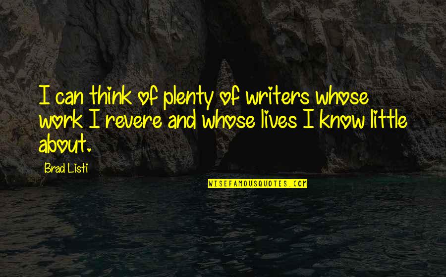 Revere's Quotes By Brad Listi: I can think of plenty of writers whose