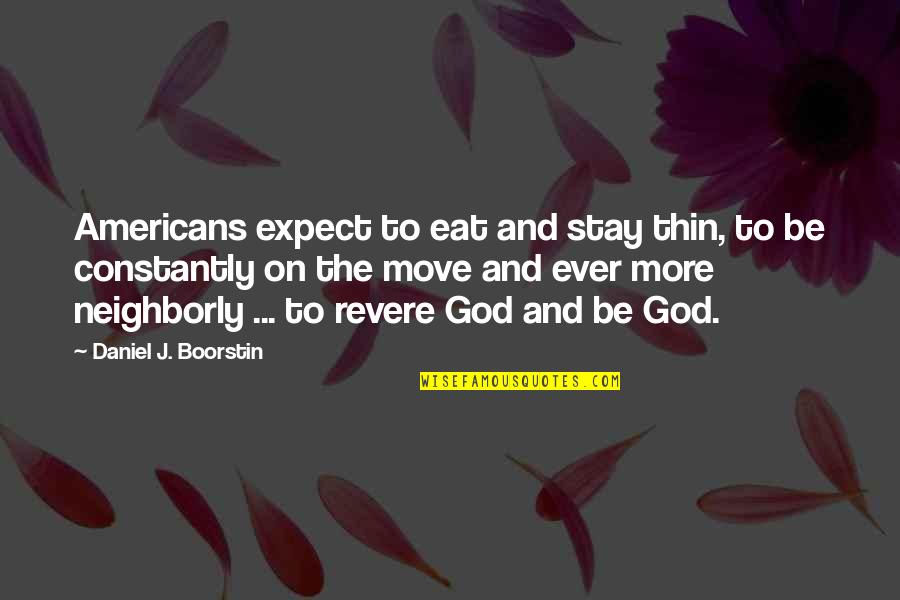 Revere's Quotes By Daniel J. Boorstin: Americans expect to eat and stay thin, to