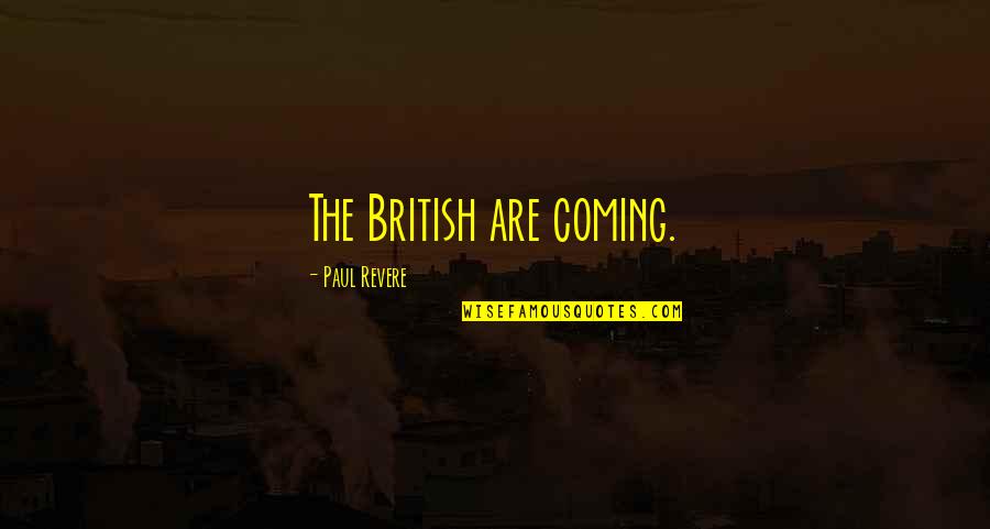 Revere's Quotes By Paul Revere: The British are coming.