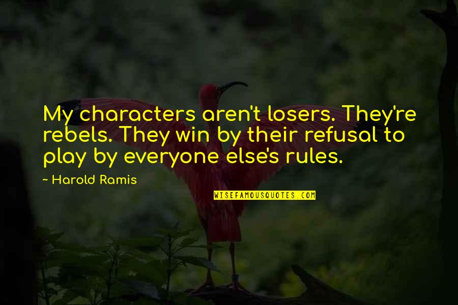 Reveres Run Quotes By Harold Ramis: My characters aren't losers. They're rebels. They win