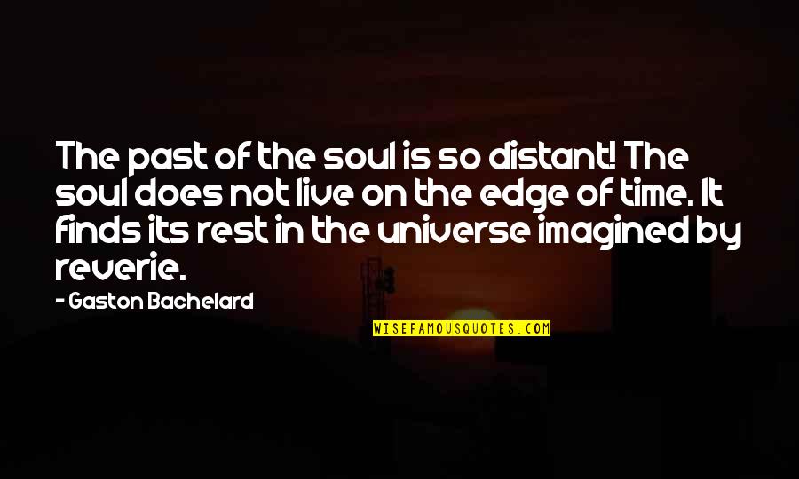 Reverie Quotes By Gaston Bachelard: The past of the soul is so distant!