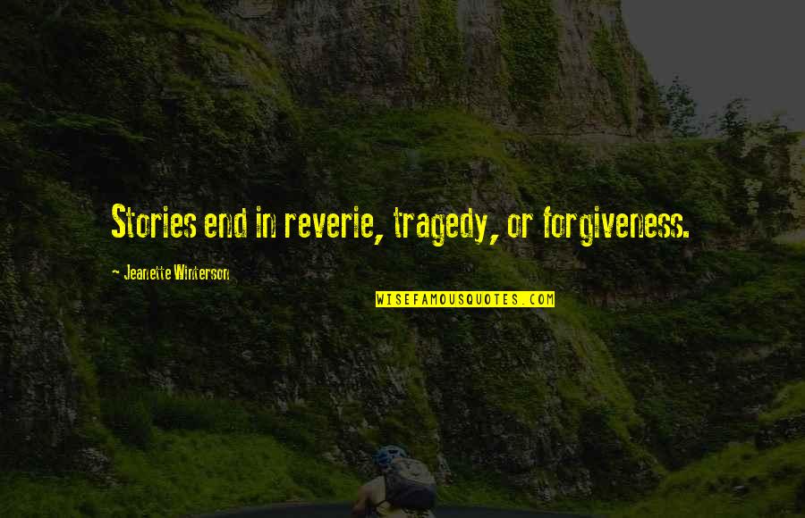 Reverie Quotes By Jeanette Winterson: Stories end in reverie, tragedy, or forgiveness.