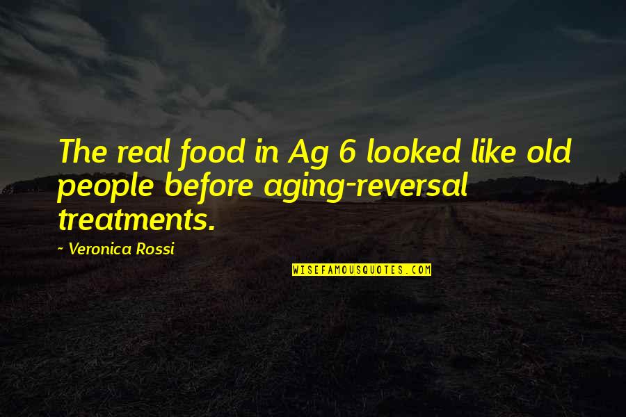 Reversal Quotes By Veronica Rossi: The real food in Ag 6 looked like