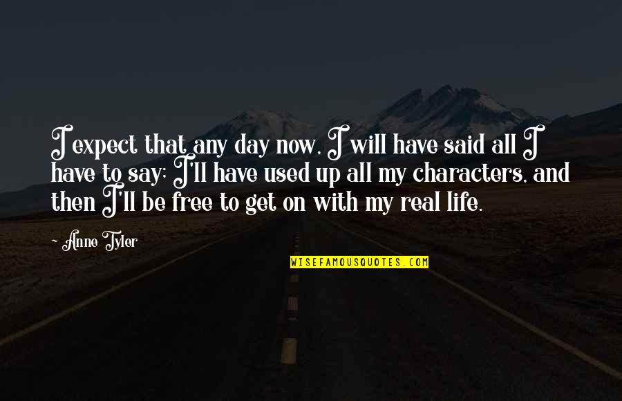 Reverse Inspirational Quotes By Anne Tyler: I expect that any day now, I will