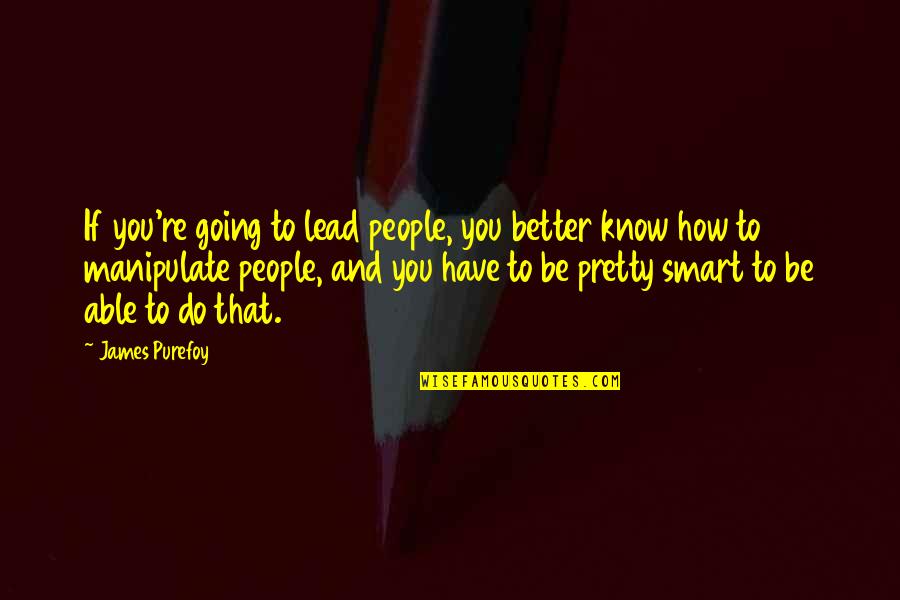 Reverse Logistics Quotes By James Purefoy: If you're going to lead people, you better