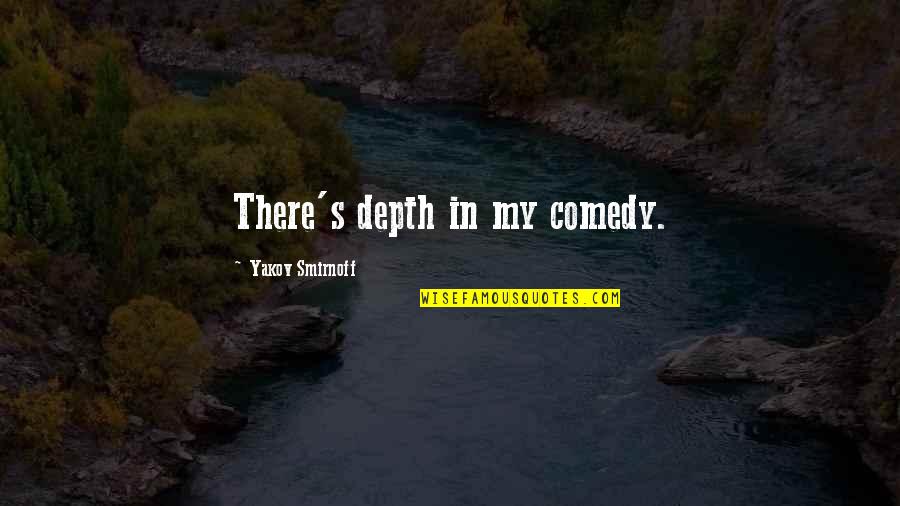 Reverse Love Quotes By Yakov Smirnoff: There's depth in my comedy. Reverse Love Quotes By Yakov Smirnoff: There's depth in my comedy.