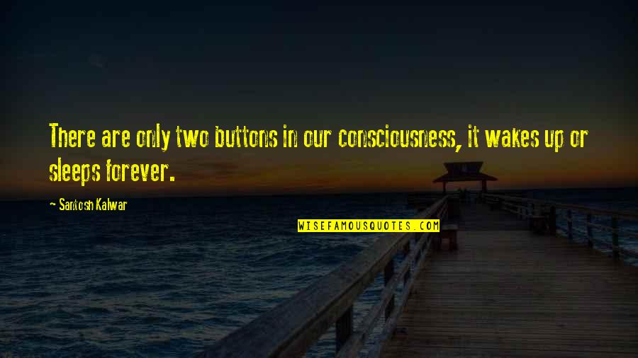 Reverse Psychology Love Quotes By Santosh Kalwar: There are only two buttons in our consciousness,