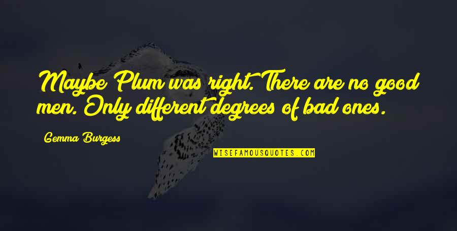Reverse Psychology Quotes By Gemma Burgess: Maybe Plum was right. There are no good