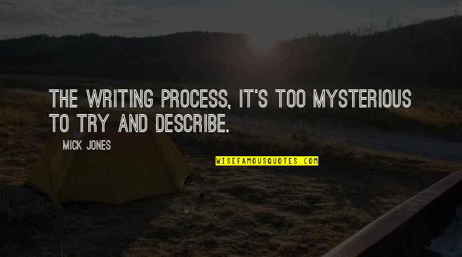Reverse Psychology Quotes By Mick Jones: The writing process, it's too mysterious to try