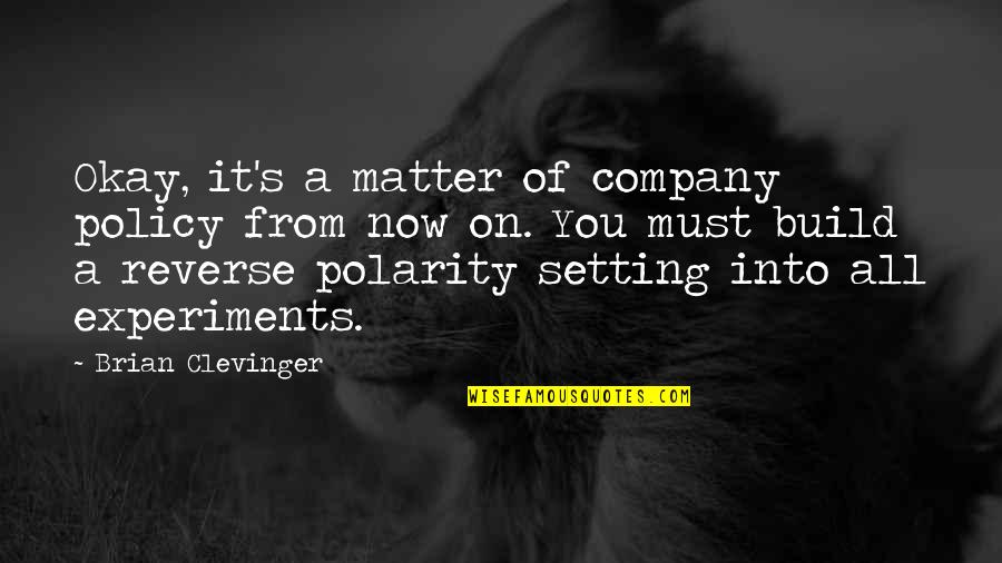 Reverse The Polarity Quotes By Brian Clevinger: Okay, it's a matter of company policy from