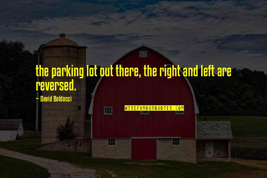 Reversed Quotes By David Baldacci: the parking lot out there, the right and