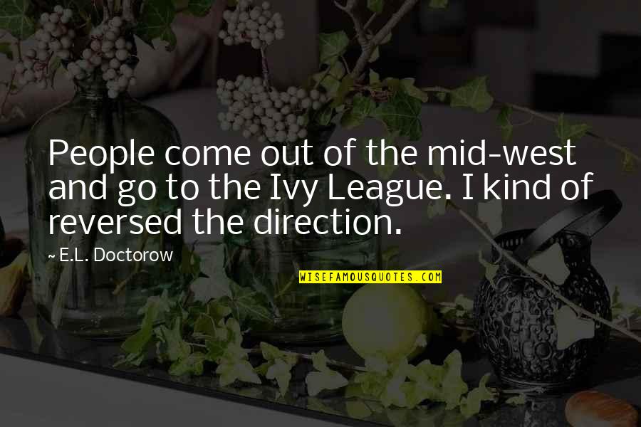 Reversed Quotes By E.L. Doctorow: People come out of the mid-west and go