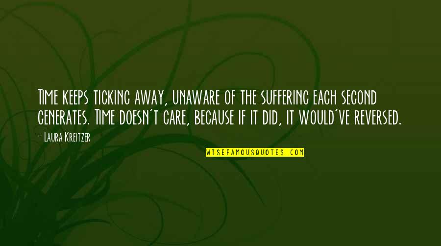 Reversed Quotes By Laura Kreitzer: Time keeps ticking away, unaware of the suffering