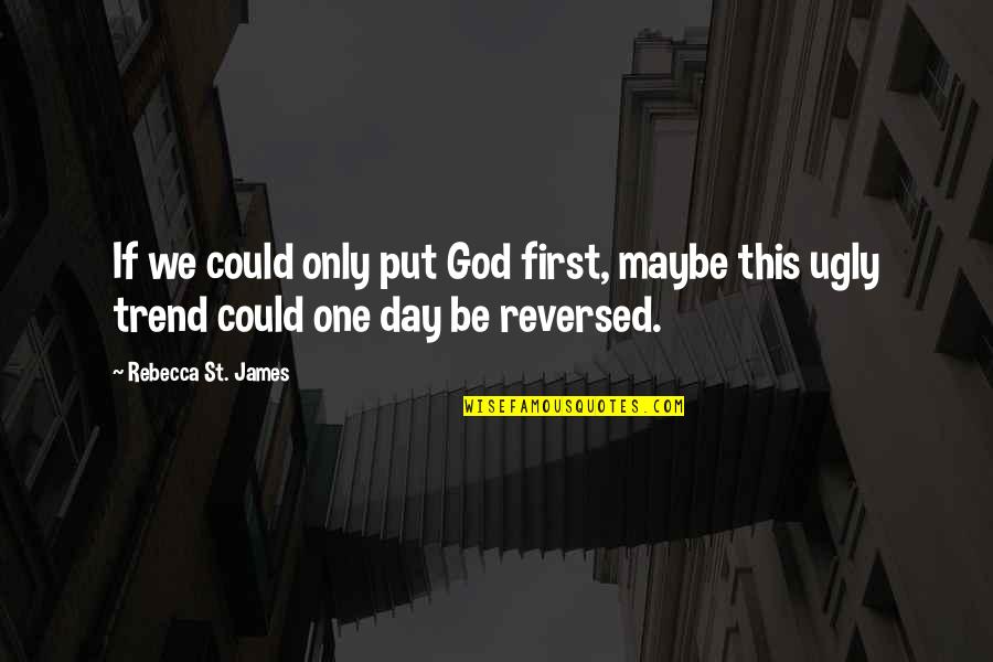 Reversed Quotes By Rebecca St. James: If we could only put God first, maybe