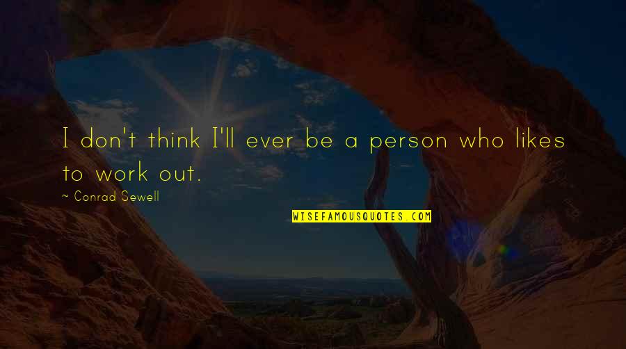 Reversely Quotes By Conrad Sewell: I don't think I'll ever be a person