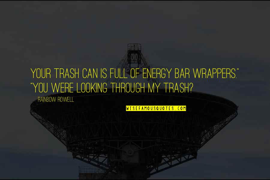 Reversely Quotes By Rainbow Rowell: Your trash can is full of energy bar