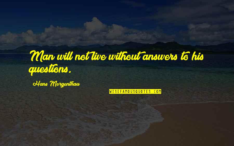 Reversestr Quotes By Hans Morgenthau: Man will not live without answers to his