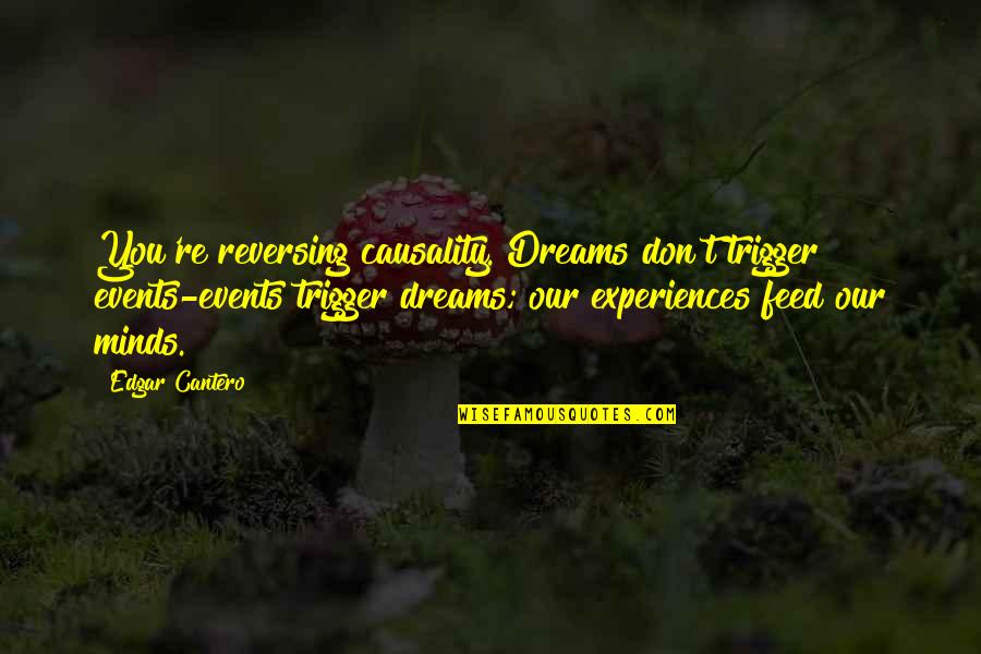 Reversing Quotes By Edgar Cantero: You're reversing causality. Dreams don't trigger events-events trigger