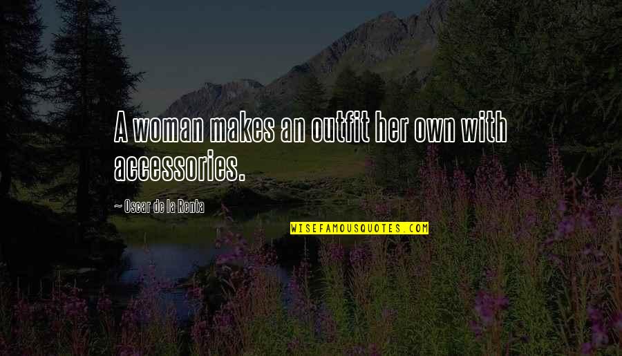 Reverted Gear Quotes By Oscar De La Renta: A woman makes an outfit her own with Reverted Gear Quotes By Oscar De La Renta: A woman makes an outfit her own with