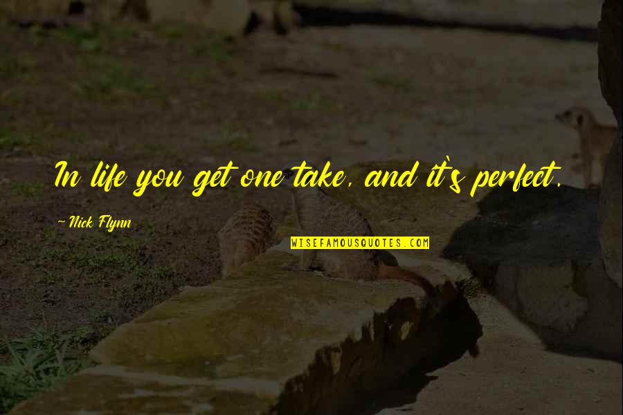 Reverting To Islam Quotes By Nick Flynn: In life you get one take, and it's