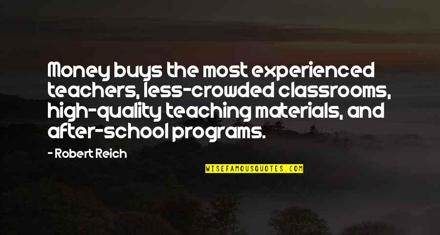 Revertswap Quotes By Robert Reich: Money buys the most experienced teachers, less-crowded classrooms,