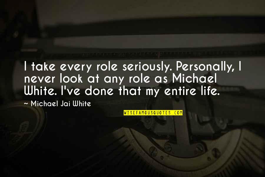 Revery Vr Quotes By Michael Jai White: I take every role seriously. Personally, I never