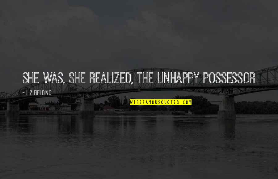 Reveses Significado Quotes By Liz Fielding: She was, she realized, the unhappy possessor