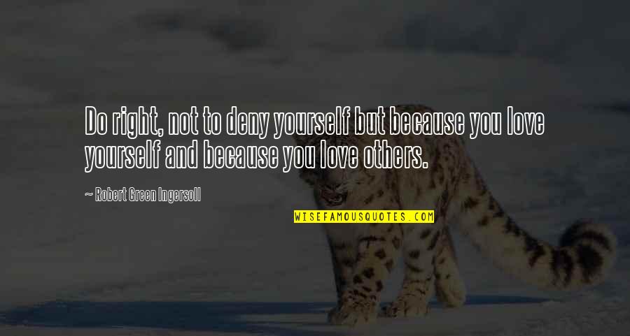 Revestimento Quotes By Robert Green Ingersoll: Do right, not to deny yourself but because Revestimento Quotes By Robert Green Ingersoll: Do right, not to deny yourself but because