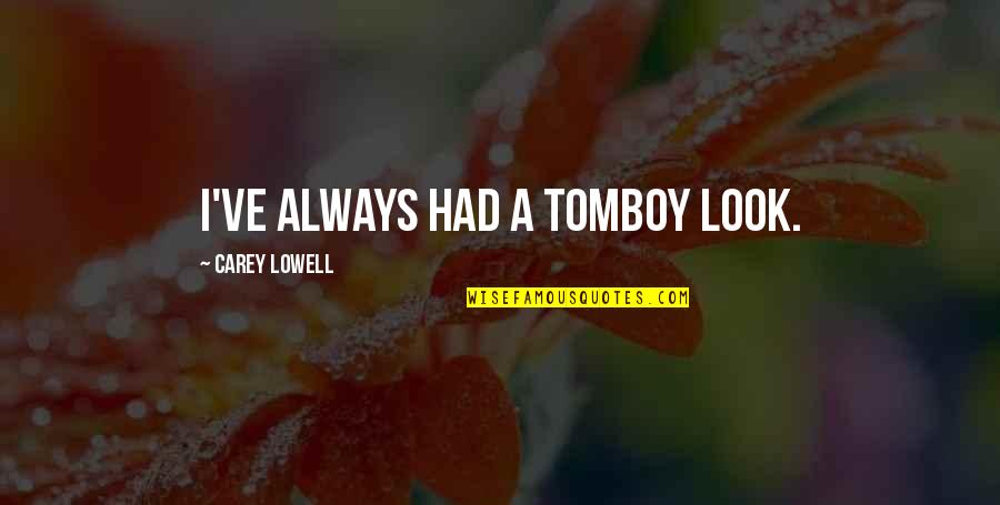 Revetments Quotes By Carey Lowell: I've always had a tomboy look.