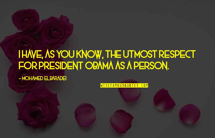Revette Lake Quotes By Mohamed ElBaradei: I have, as you know, the utmost respect Revette Lake Quotes By Mohamed ElBaradei: I have, as you know, the utmost respect