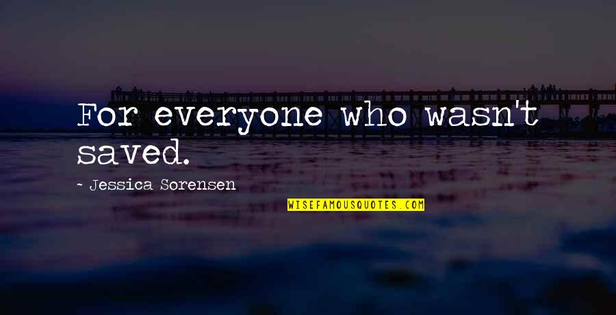 Revette Salvage Quotes By Jessica Sorensen: For everyone who wasn't saved. Revette Salvage Quotes By Jessica Sorensen: For everyone who wasn't saved.