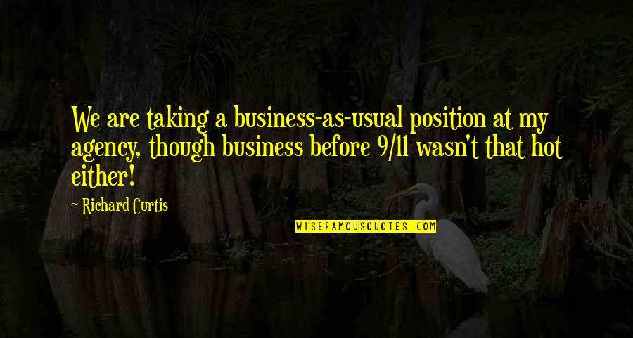Revette Salvage Quotes By Richard Curtis: We are taking a business-as-usual position at my Revette Salvage Quotes By Richard Curtis: We are taking a business-as-usual position at my