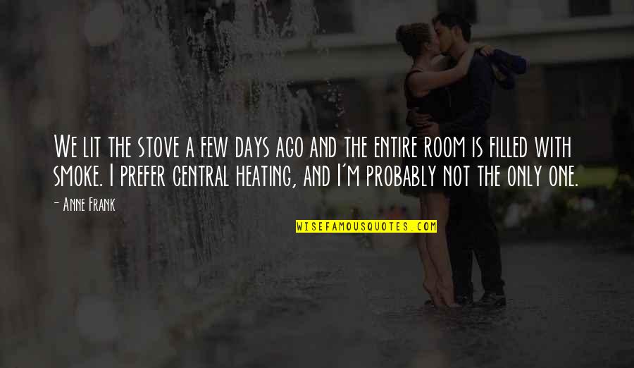Revg Quotes By Anne Frank: We lit the stove a few days ago Revg Quotes By Anne Frank: We lit the stove a few days ago