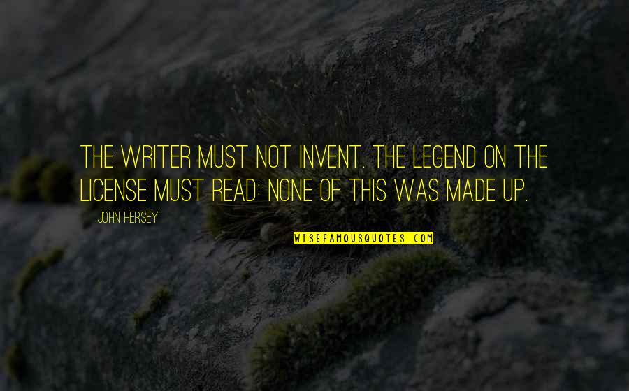 Revg Quotes By John Hersey: The writer must not invent. The legend on Revg Quotes By John Hersey: The writer must not invent. The legend on