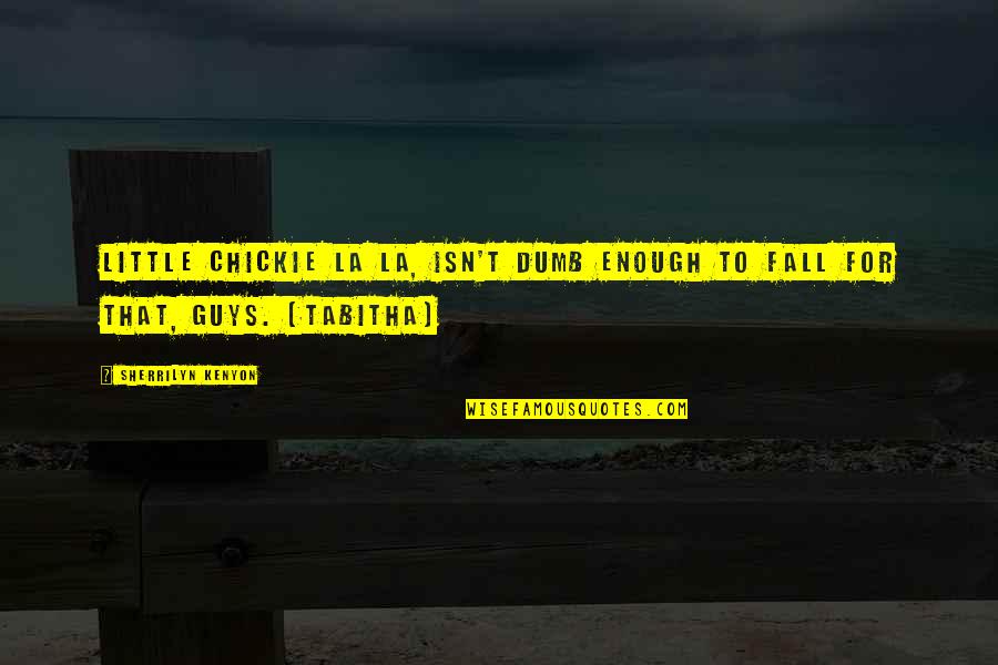 Revg Quotes By Sherrilyn Kenyon: Little chickie la la, isn't dumb enough to Revg Quotes By Sherrilyn Kenyon: Little chickie la la, isn't dumb enough to