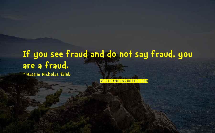 Revh Quotes By Nassim Nicholas Taleb: If you see fraud and do not say