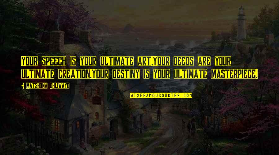 Reviation Quotes By Matshona Dhliwayo: Your speech is your ultimate art.Your deeds are Reviation Quotes By Matshona Dhliwayo: Your speech is your ultimate art.Your deeds are