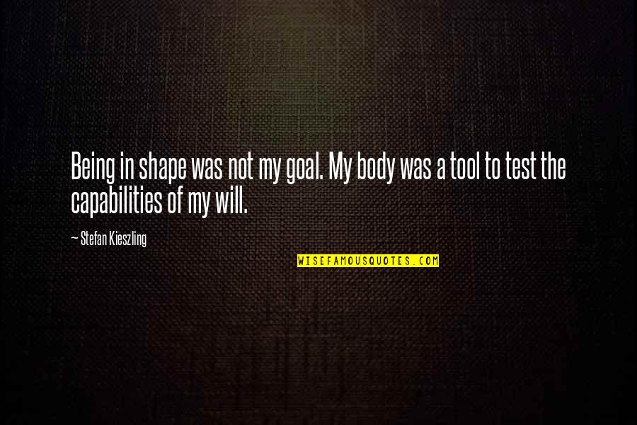 Reviation Quotes By Stefan Kieszling: Being in shape was not my goal. My