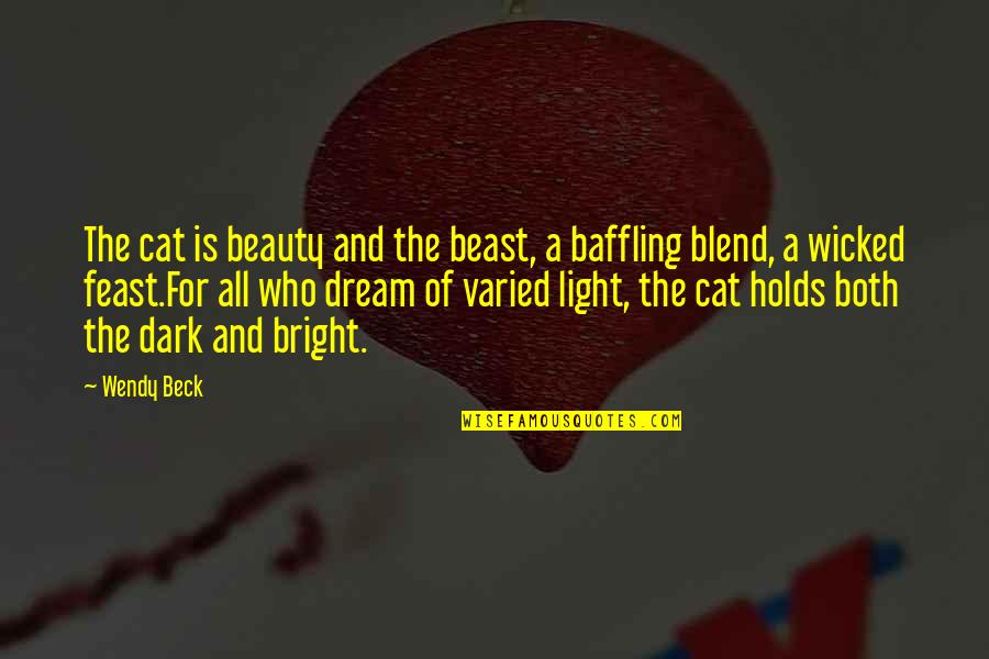 Reviation Quotes By Wendy Beck: The cat is beauty and the beast, a Reviation Quotes By Wendy Beck: The cat is beauty and the beast, a
