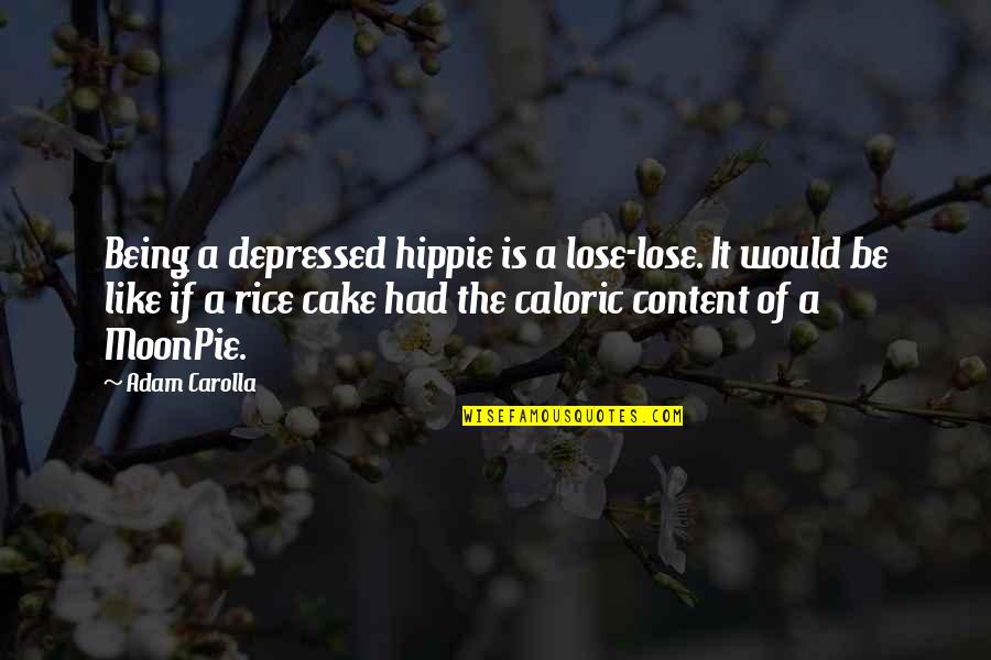 Reviens Moi Quotes By Adam Carolla: Being a depressed hippie is a lose-lose. It