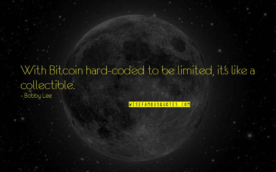 Reviens Moi Quotes By Bobby Lee: With Bitcoin hard-coded to be limited, it's like