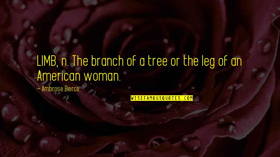 Reviens On Va Quotes By Ambrose Bierce: LIMB, n. The branch of a tree or Reviens On Va Quotes By Ambrose Bierce: LIMB, n. The branch of a tree or