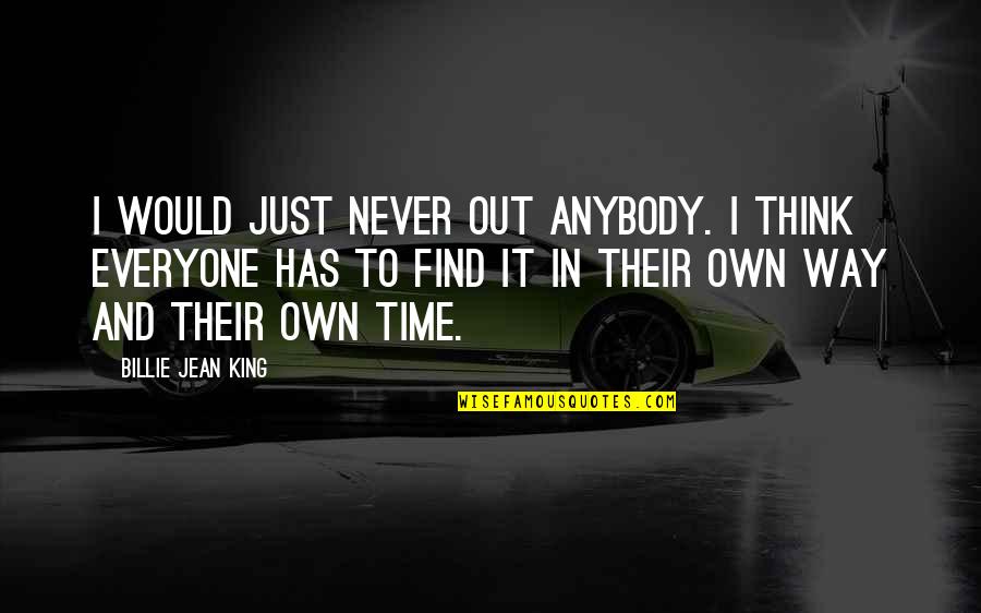 Revienta Burbujas Quotes By Billie Jean King: I would just never out anybody. I think Revienta Burbujas Quotes By Billie Jean King: I would just never out anybody. I think
