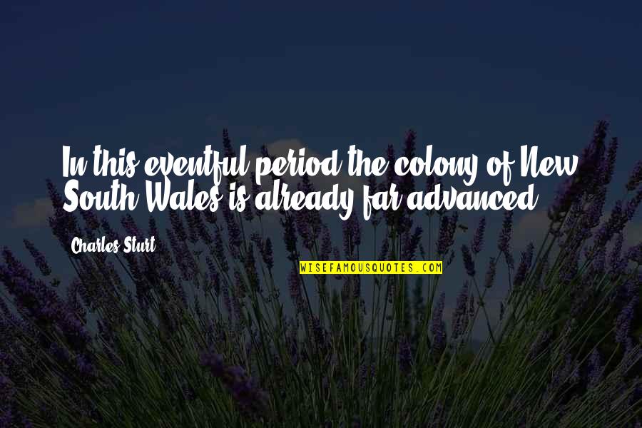 Revienta Burbujas Quotes By Charles Sturt: In this eventful period the colony of New