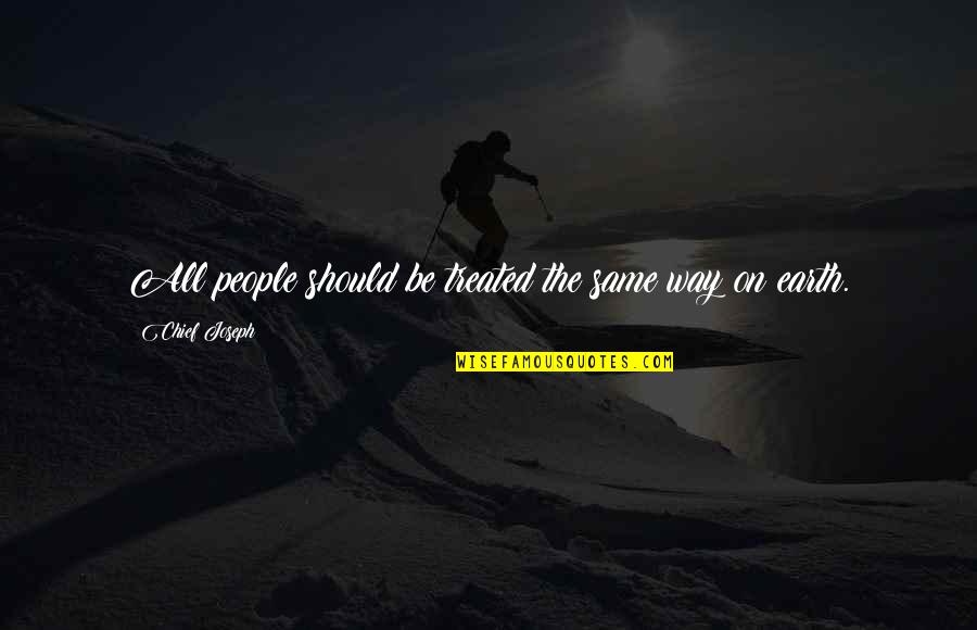 Revienta El Quotes By Chief Joseph: All people should be treated the same way Revienta El Quotes By Chief Joseph: All people should be treated the same way