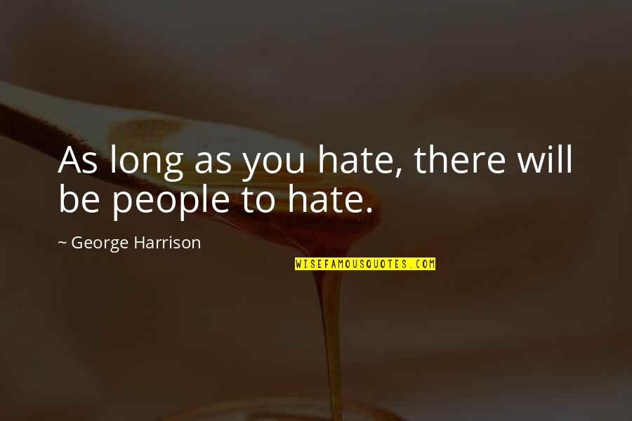Revienta La Quotes By George Harrison: As long as you hate, there will be