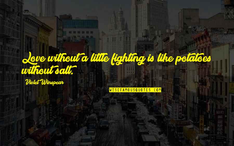 Revienta La Quotes By Violet Winspear: Love without a little fighting is like potatoes