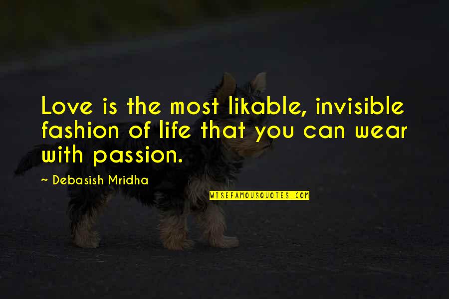 Review Of Literature Quotes By Debasish Mridha: Love is the most likable, invisible fashion of