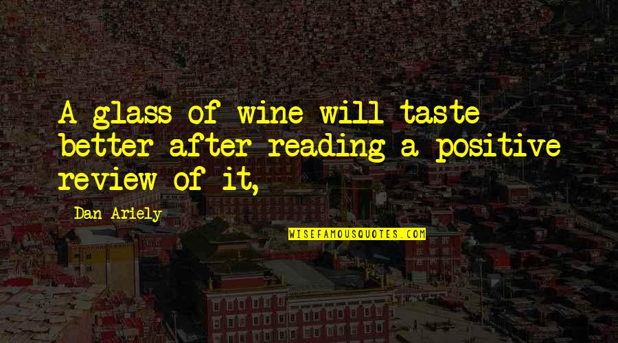 Review Quotes By Dan Ariely: A glass of wine will taste better after